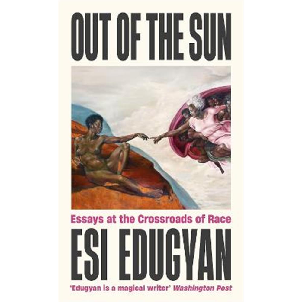 Out of The Sun: Essays at the Crossroads of Race (Hardback) - Esi Edugyan